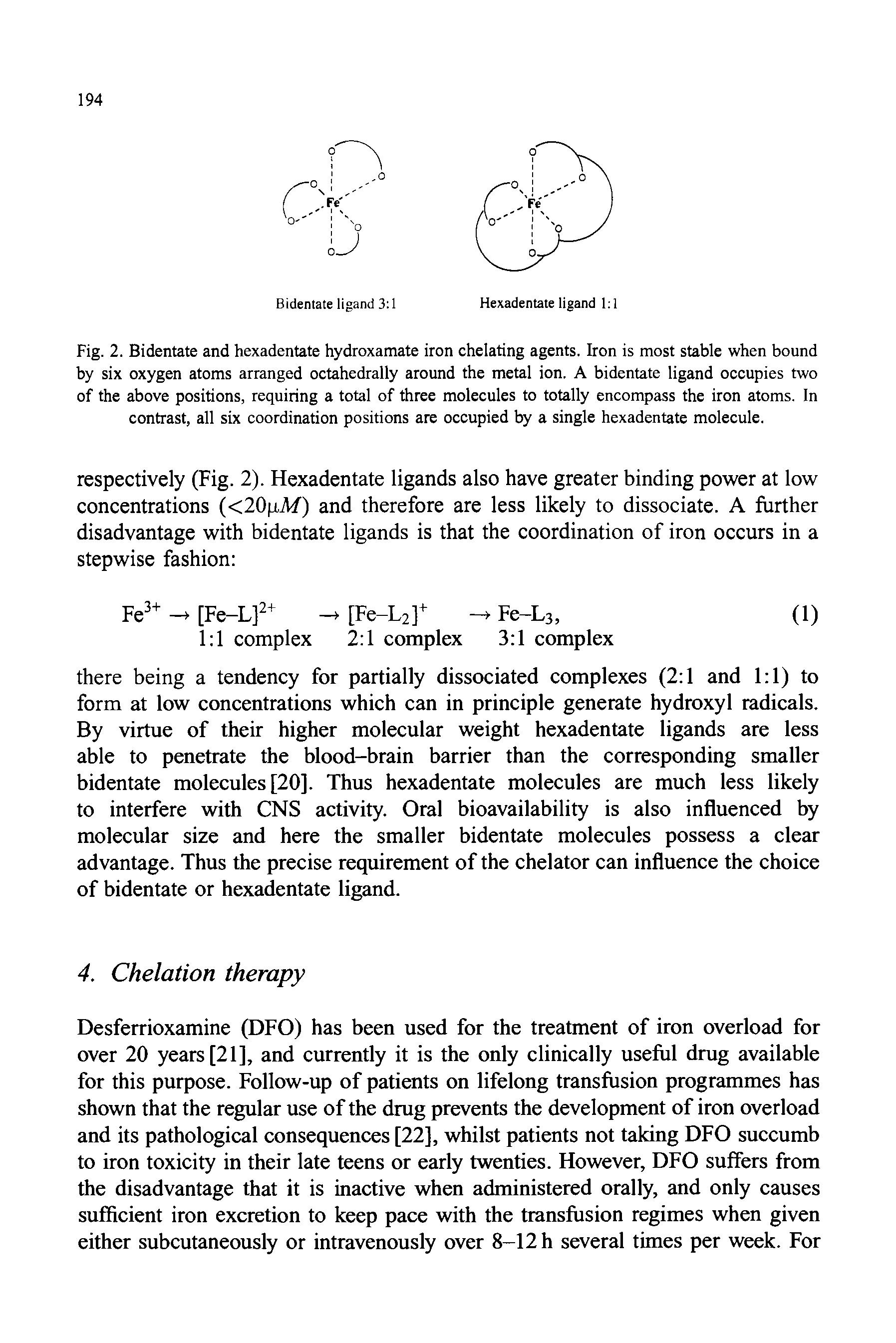 Fig. 2. Bidentate and hexadentate hydroxamate iron chelating agents. Iron is most stable when bound by six oxygen atoms arranged octahedrally around the metal ion. A bidentate ligand occupies two of the above positions, requiring a total of three molecules to totally encompass the iron atoms. In contrast, all six coordination positions are occupied by a single hexadentate molecule.