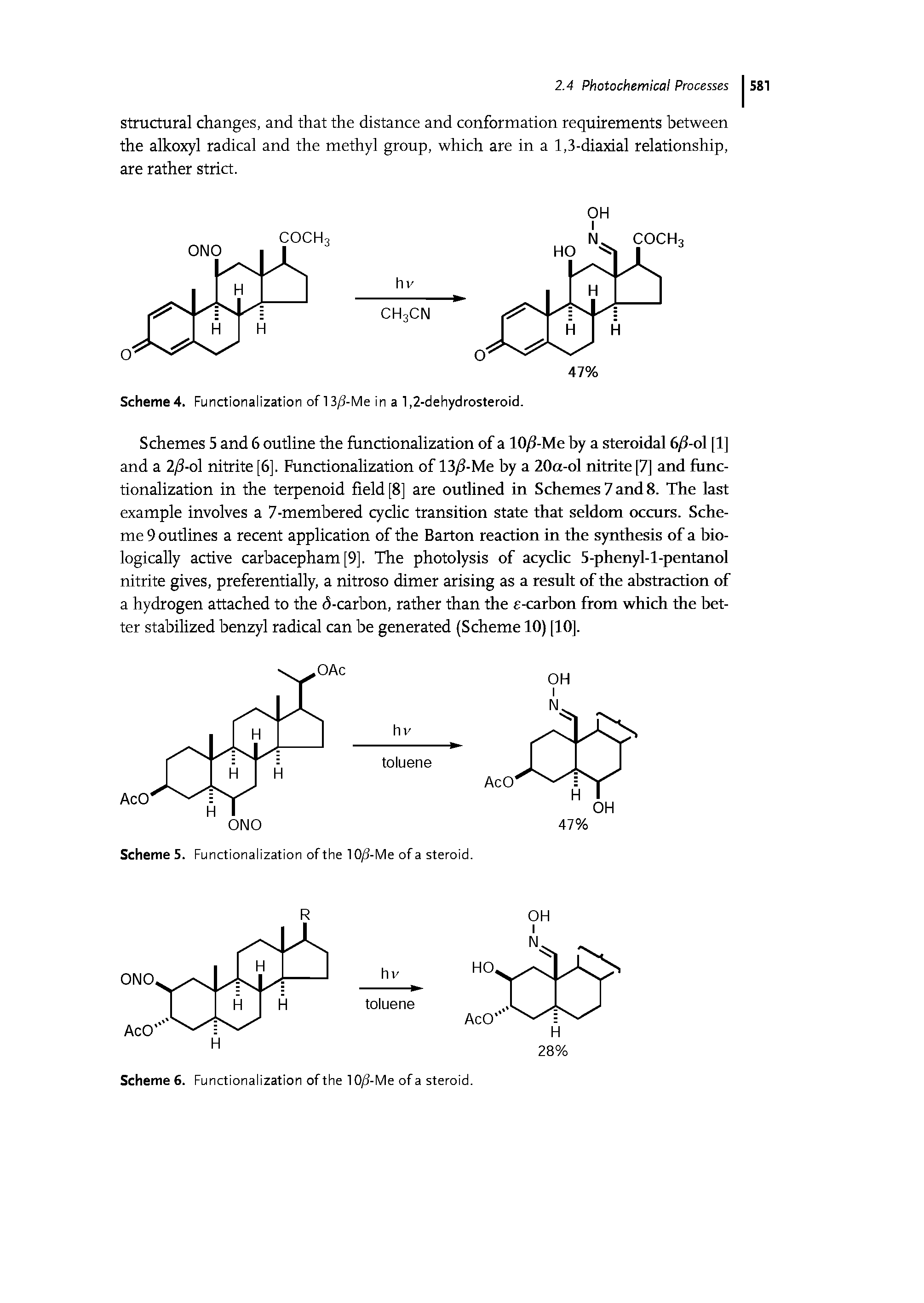 Schemes 5 and 6 outline the functionalization of a 10/1-Me by a steroidal 6/f-ol [1] and a 2/3-61 nitrite [6], Functionalization of 13/i-Me by a 20a-ol nitrite [7] and functionalization in the terpenoid field [8] are outlined in Schemes 7 and 8. The last example involves a 7-membered cyclic transition state that seldom occurs. Scheme 9 outlines a recent application of the Barton reaction in the synthesis of a biologically active carbacepham [9]. The photolysis of acyclic 5-phenyl-1-pentanol nitrite gives, preferentially, a nitroso dimer arising as a result of the abstraction of a hydrogen attached to the d-carbon, rather than the e-carbon from which the better stabilized benzyl radical can be generated (Scheme 10) [10].