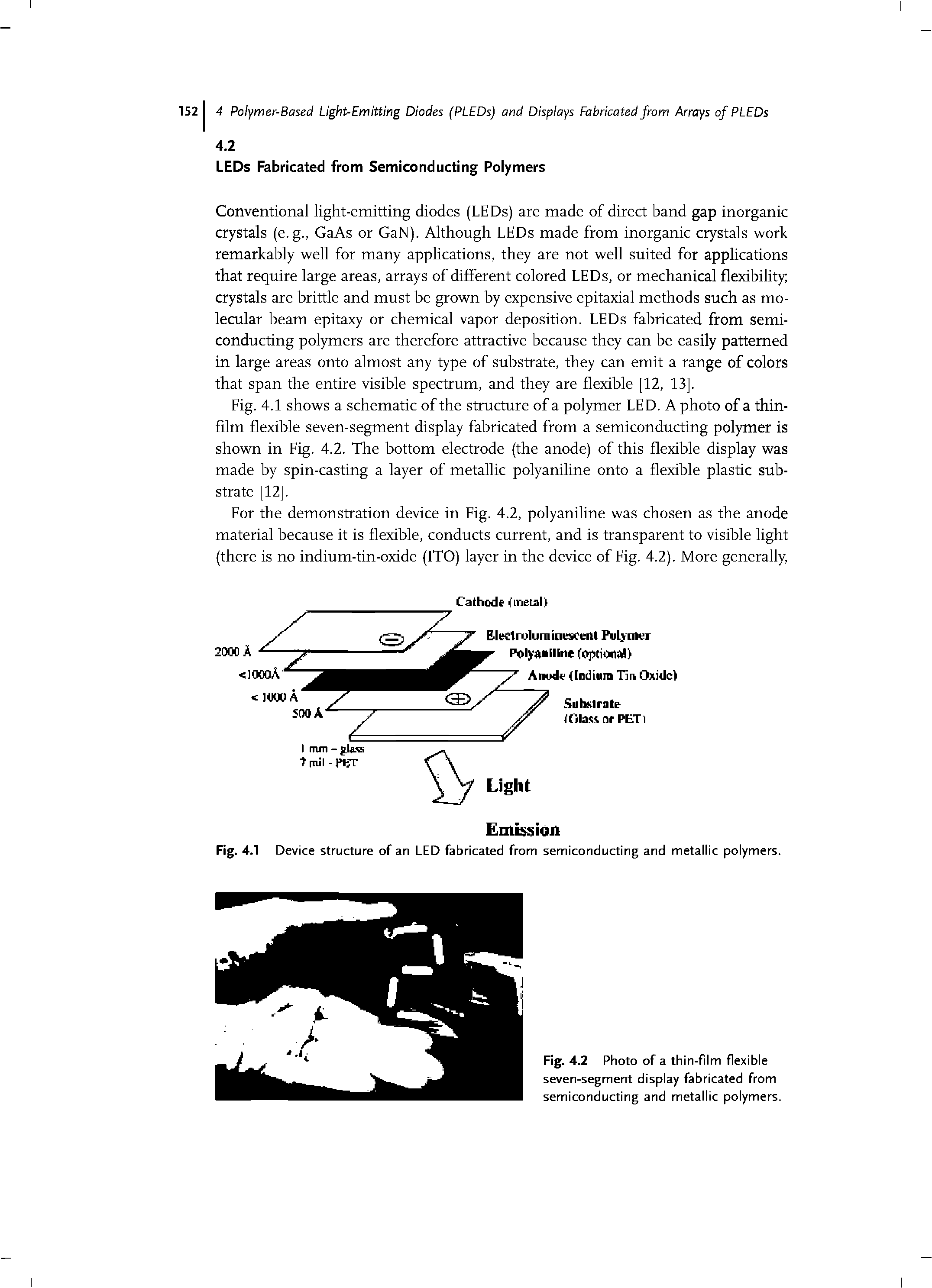 Fig. 4.1 shows a schematic of the structure of a polymer LED. A photo of a thin-film flexible seven-segment display fabricated from a semiconducting polymer is shown in Fig. 4.2. The bottom electrode (the anode) of this flexible display was made by spin-casting a layer of metallic polyaniline onto a flexible plastic substrate [12].