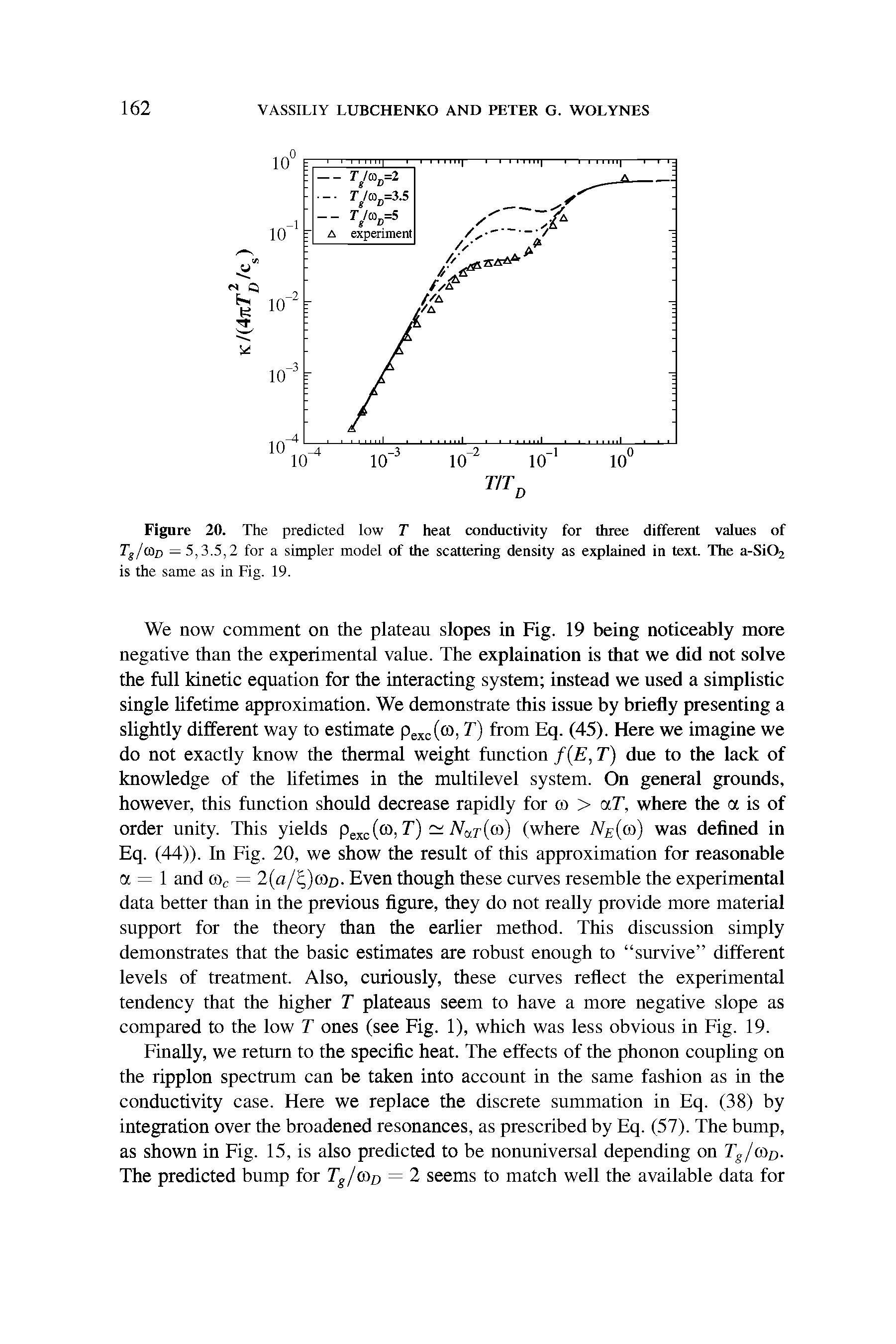 Figure 20. The predicted low T heat conductivity for three different values of Tg/(Ori = 5,3.5,2 for a simpler model of the scattering density as explained in text. The a-Si02 is the same as in Fig. 19.