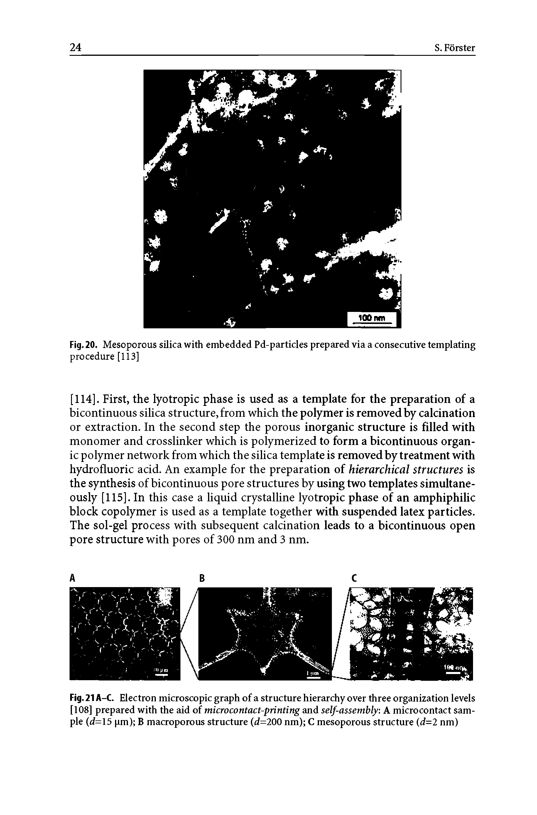 Fig. 21A-C. Electron microscopic graph of a structure hierarchy over three organization levels [108] prepared with the aid of microcontact-printing and self-assembly A microcontact sample (d=15 pm) B macroporous structirre (d=200 nm) C mesoporous structure (d=2 nm)...