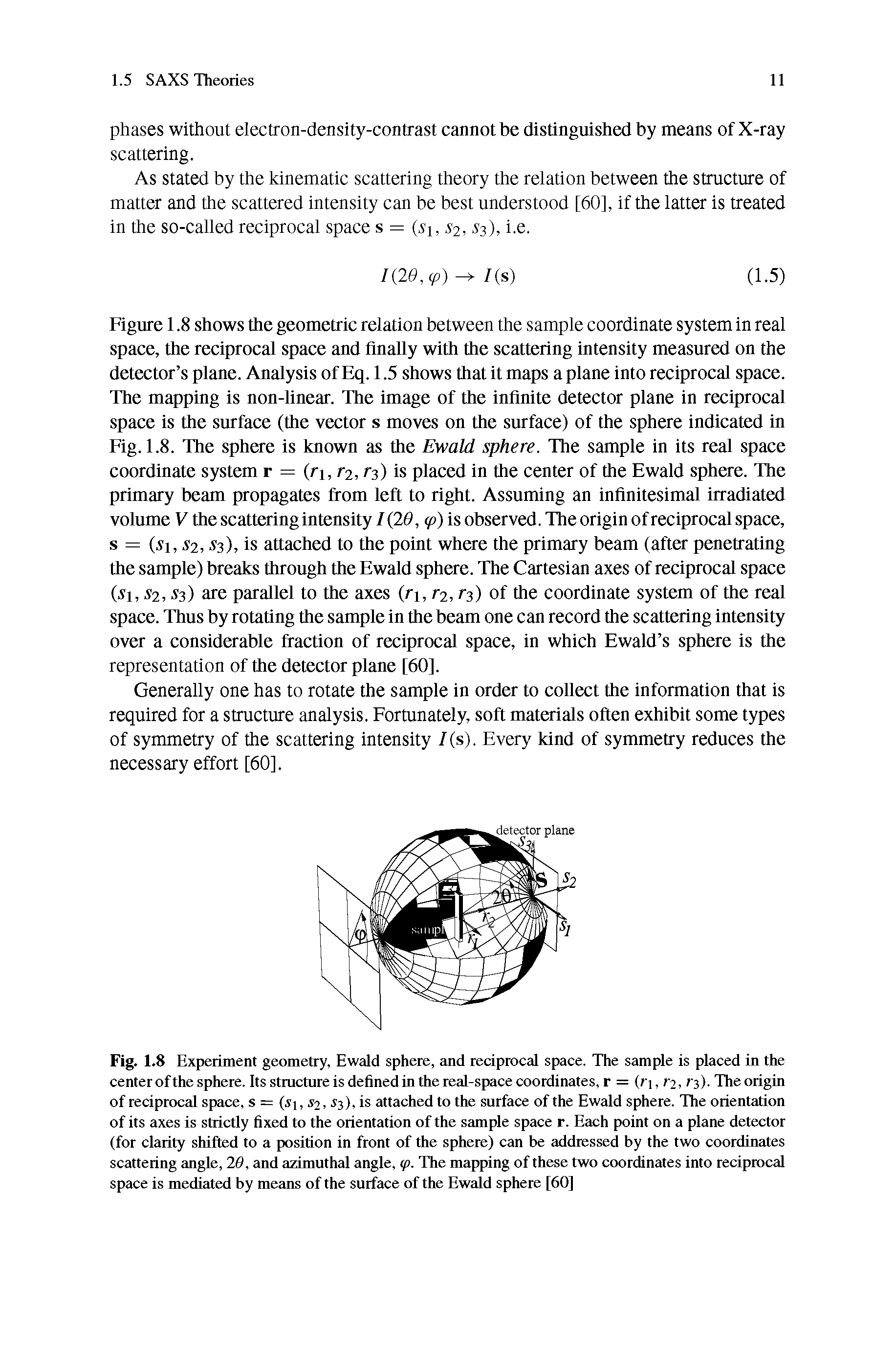 Fig. 1.8 Experiment geometry, Ewald sphere, and reciprocal space. The stimple is placed in the center of the sphere. Its structure is defined in the real-space coordinates, r = (ri, r2, r3>. The origin of reciprocal space, s = (s 1, 2,. 3). is attached to the surface of the Ewtdd sphere. The orientation of its axes is strictly fixed to the orientation of the sample space r. Each point on a plane detector (for clarity shifted to a position in front of the sphere) ctin be addressed by the two coordinates scattering angle, 20, and azimuthed angle, (p. The mapping of these two coordinates into reciprocal space is mediated by means of the surface of the Ewald sphere [60]...