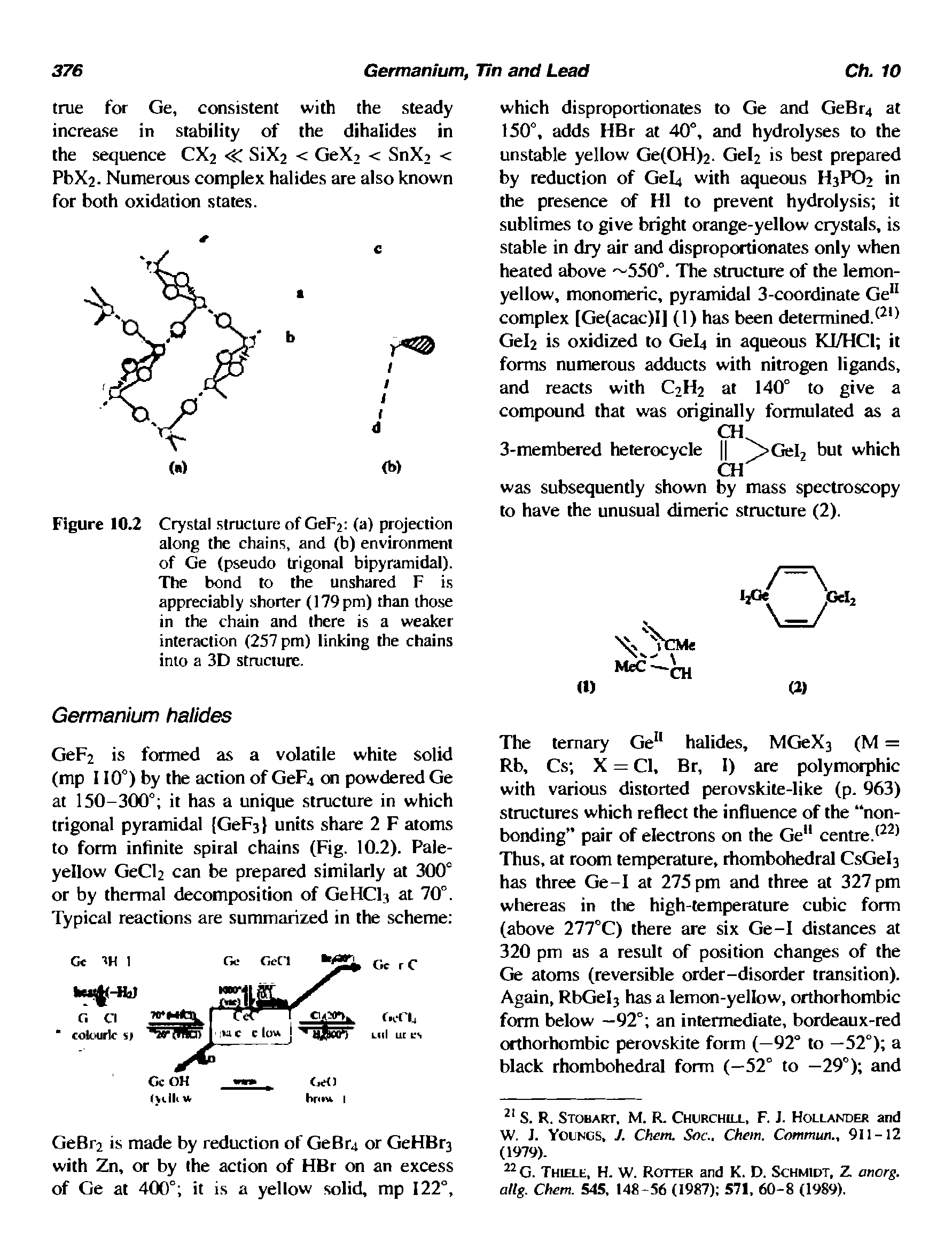 Figure 10.2 Crystal structure of GeF2 (a) projection along the chains, and (b) environment of Ge (pseudo trigonal bipyramidal). The bond to the unshared F is appreciably shorter (179 pm) than those in the chain and there is a weaker interaction (257 pm) linking the chains into a 3D structure.