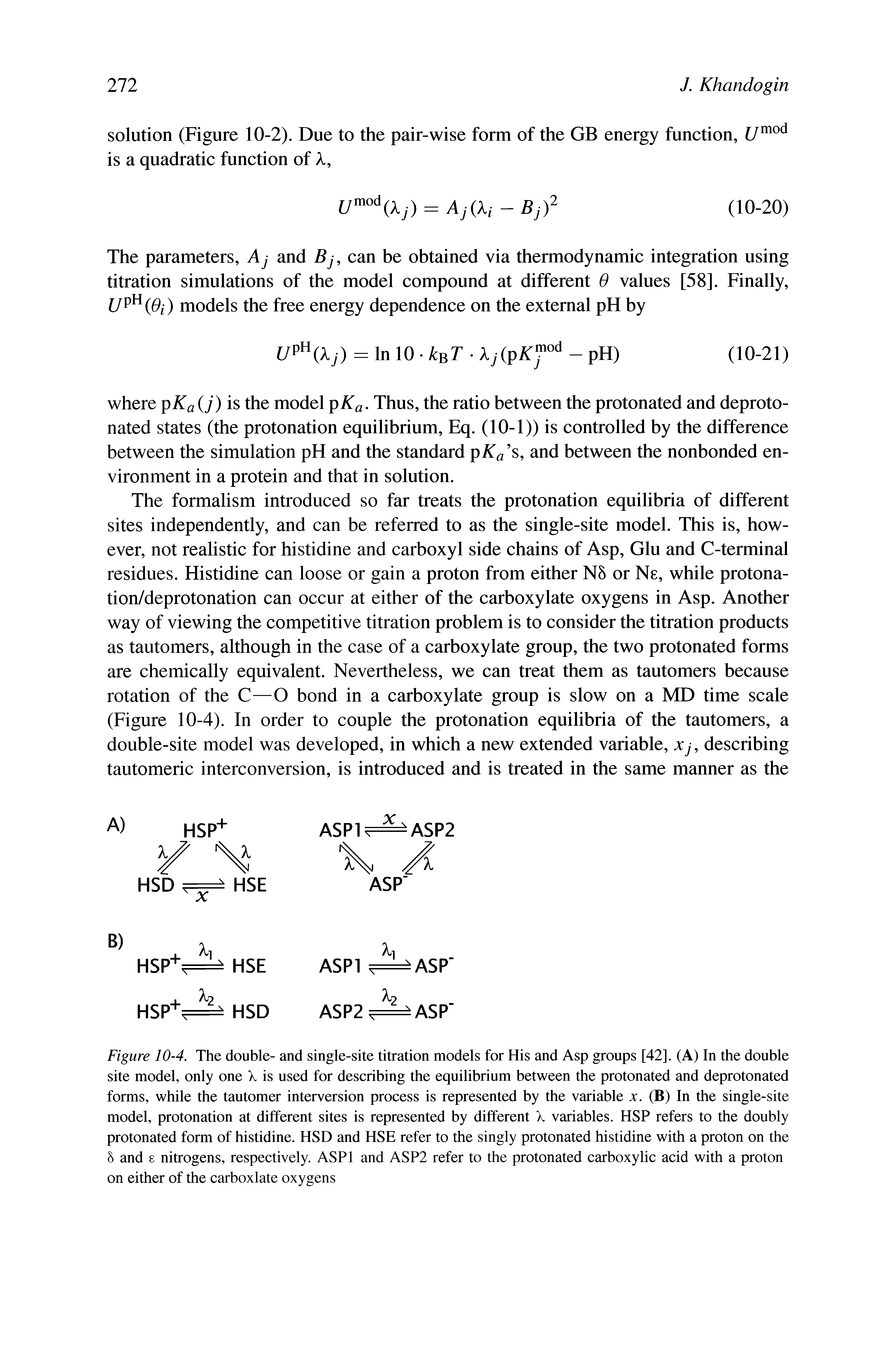 Figure 10-4. The double- and single-site titration models for His and Asp groups [42]. (A) In the double site model, only one X is used for describing the equilibrium between the protonated and deprotonated forms, while the tautomer interversion process is represented by the variable x. (B) In the single-site model, protonation at different sites is represented by different X variables. HSP refers to the doubly protonated form of histidine. HSD and HSE refer to the singly protonated histidine with a proton on the h and e nitrogens, respectively. ASP1 and ASP2 refer to the protonated carboxylic acid with a proton on either of the carboxlate oxygens...