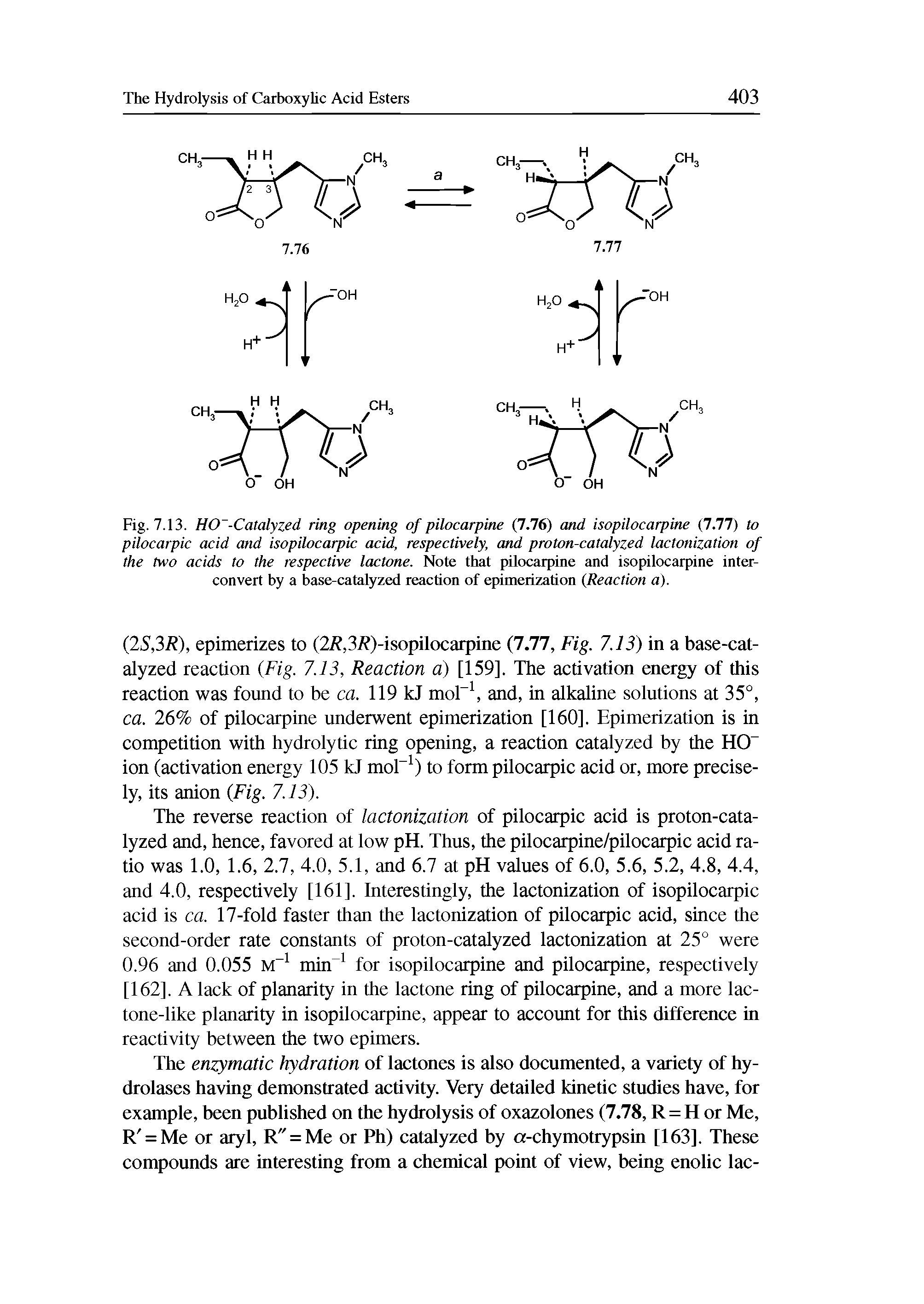 Fig. 7.13. HO -Catalyzed ring opening of pilocarpine (7.76) and isopilocarpine (7.77) to pilocarpic acid and isopilocarpic acid, respectively, and proton-catalyzed lactonization of the two acids to the respective lactone. Note that pilocarpine and isopilocarpine interconvert by a base-catalyzed reaction of epimerization (Reaction a).