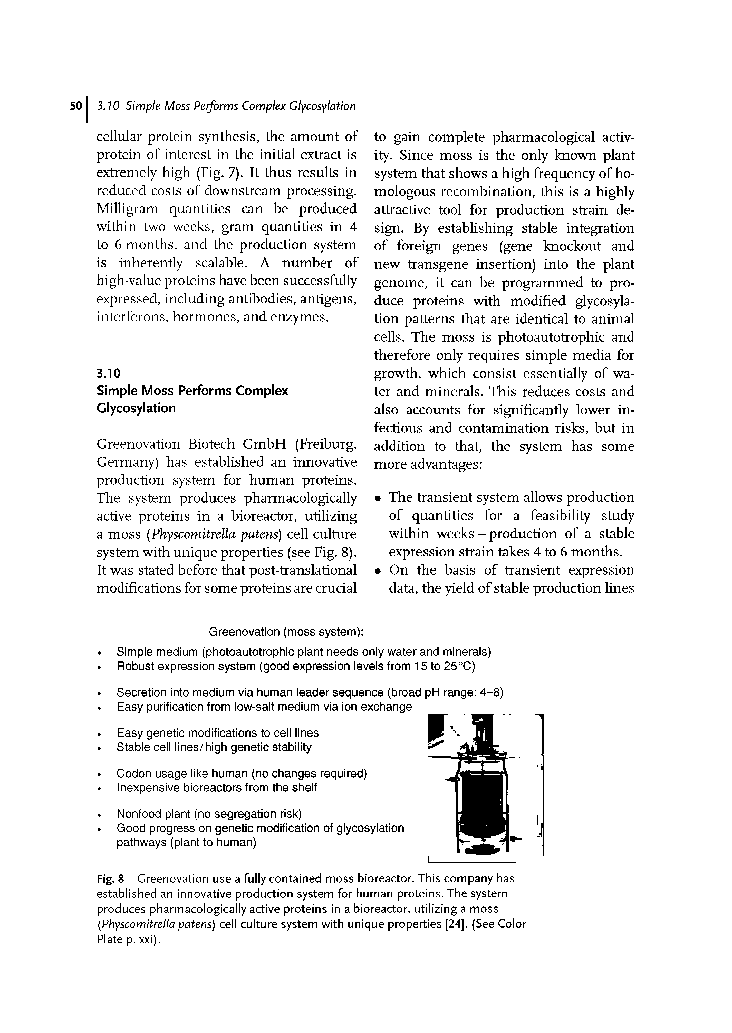 Fig. 8 Greenovation use a fully contained moss bioreactor. This company has established an innovative production system for human proteins. The system produces pharmacologically active proteins in a bioreactor, utilizing a moss Physcomitrella patens) cell culture system with unique properties [24]. (See Color Plate p. xxi).