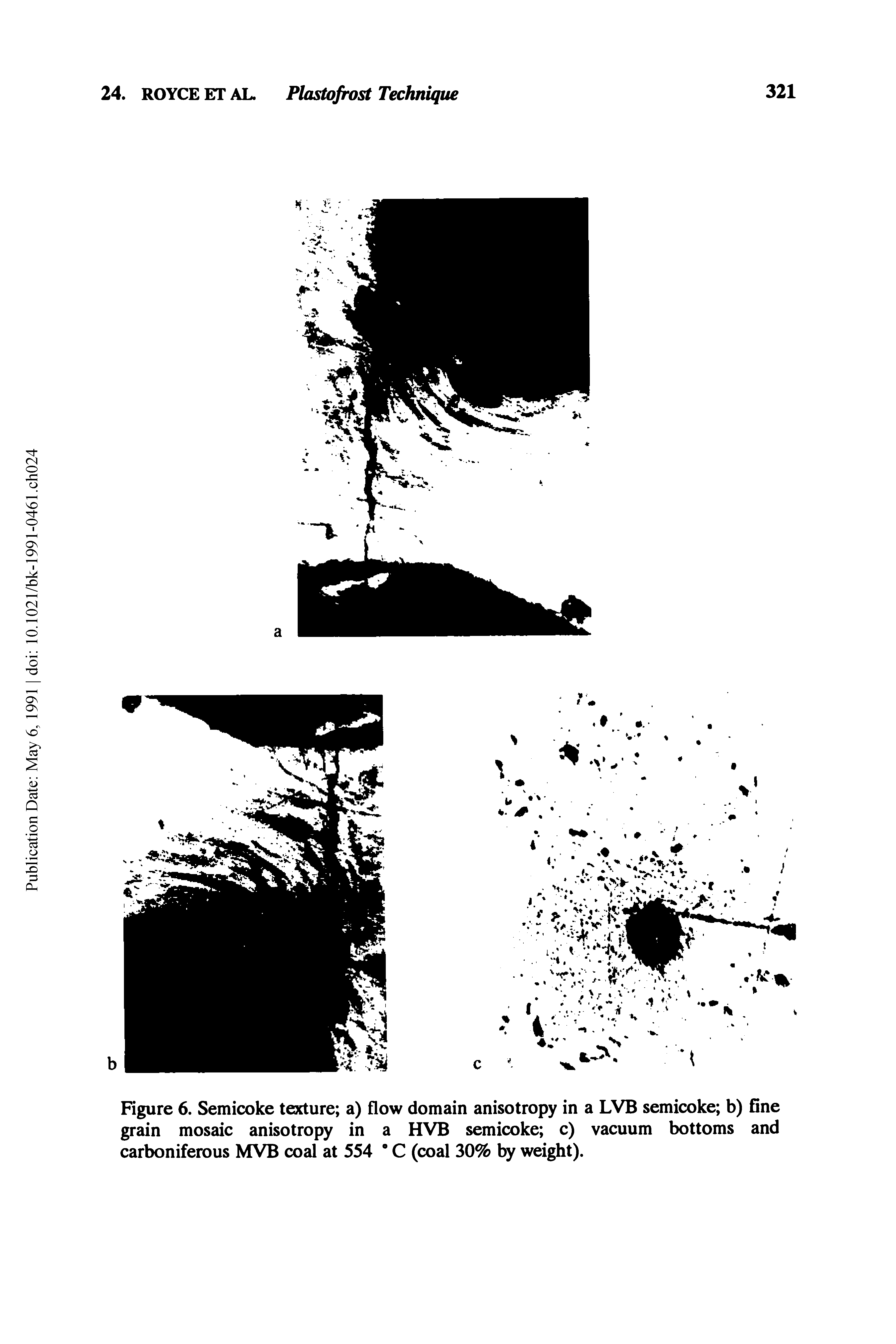 Figure 6. Semicoke texture a) flow domain anisotropy in a LVB semicoke b) fine grain mosaic anisotropy in a HVB semicoke c) vacuum bottoms and carboniferous MVB coal at 554 " C (coal 30% by weight).